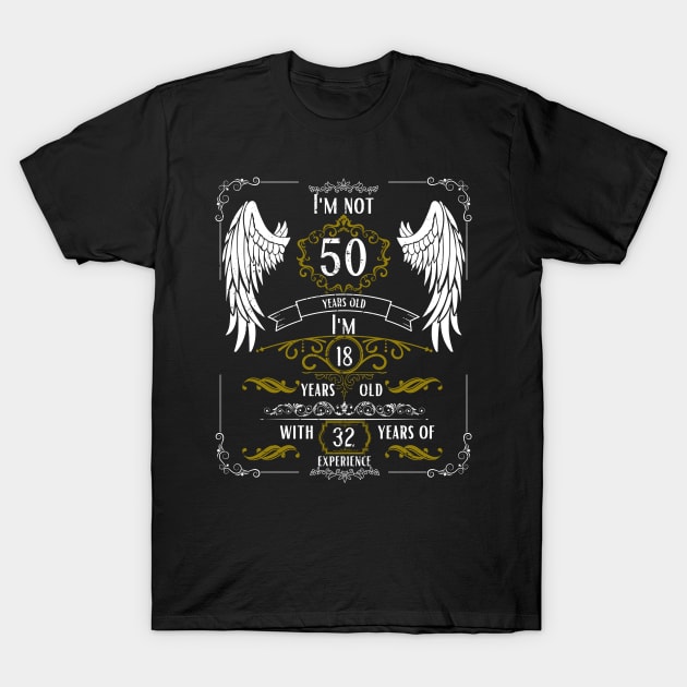 I'm Not 50, I'm 18, 32 Years of Experience T-Shirt by DesingHeven